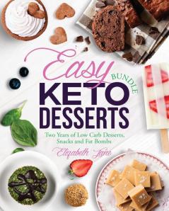 Easy Keto Desserts Bundle: Two Years of Low Carb Desserts Snacks and Fat Bombs