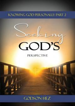 Knowing God Part 2 - Seeking God's Perspective