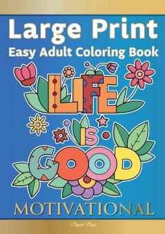 Large Print Easy Adult Coloring Book MOTIVATIONAL: A Motivational Coloring Book Of Inspirational Affirmations For Seniors Beginners & Anyone Who Enjoys Easy Coloring Positivity Hope & Optimism