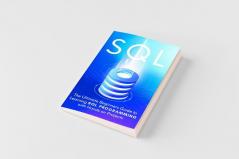SQL: The Ultimate Beginner's Step-by-Step Guide to Learn SQL Programming with Hands-On Projects