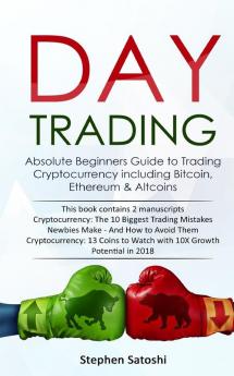 Day Trading: Absolute Beginners Guide to Trading Cryptocurrency including Bitcoin Ethereum & Altcoins