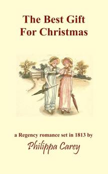 The Best Gift For Christmas: A Regency Romance (Philippa Carey)