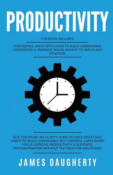 Productivity: This Book Includes - Confidence An Ex-SPY's Guide Self-Discipline An Ex-SPY's Guide: 3 (Spy Self-Help)