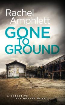 Gone to Ground: 6 (Detective Kay Hunter)