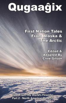 QugaaĝIx̂ - First Nation Tales From Alaska & The Arctic (Tales From The World'S Firesides - North America Book 4)