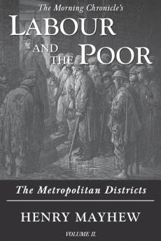 Labour and the Poor Volume II: The Metropolitan Districts: 2 (The Morning Chronicle's Labour and the Poor)