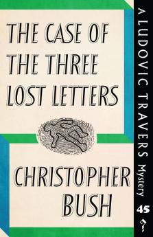 The Case of the Three Lost Letters: A Ludovic Travers Mystery: 45 (The Ludovic Travers Mysteries)