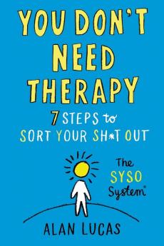 You Don't Need Therapy: 7 Steps to Sort Your Sh*t Out