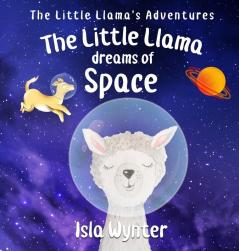 The Little Llama Dreams of Space: 4 (The Little Llama's Adventures)