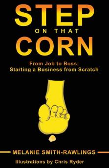 Step on that Corn: From Job To Boss: Starting A Business From Scratch