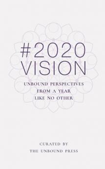 2020 Vision: Unbound Perspectives From a Year Like No Other