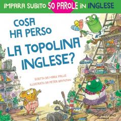 Cosa ha perso la topolina Inglese?: storia carina e divertente per imparare 50 parole in inglese (bilingual English Italian / bilingue inglese italiano)