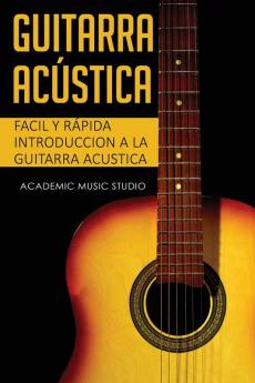 Guitarra acústica: Facil y Rápida introduccion a la Guitarra Acustica: 1