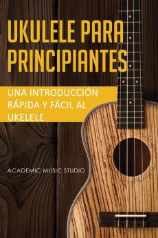 Ukelele para principiantes: Una introducción rápida y fácil al ukelele: 1