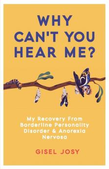 Why Can’t You Hear Me?: My Recovery from Borderline Personality Disorder & Anorexia Nervosa