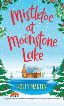 Mistletoe at Moonstone Lake: A gorgeous uplifting romantic comedy perfect to escape with this Christmas