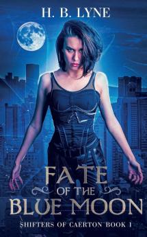 Fate of the Blue Moon: 1 (Shifters of Caerton)