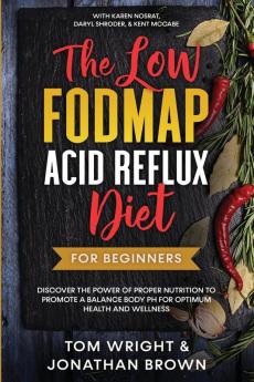 The Low Fodmap Acid Reflux Diet: For Beginners - Discover the Power of Proper Nutrition to Promote A Balance Body pH for Optimum Health and Wellness: With Karen Nosrat Daryl Shroder & Kent McCabe