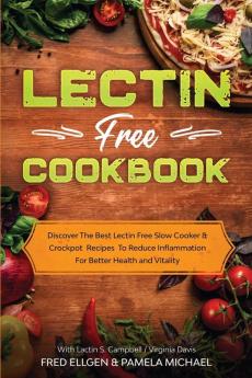 Lectin Free Cookbook: Discover The Best Lectin Free Slow Cooker Crockpot Recipes To Reduce Inflammation For Better Health and Vitality: With Lactin S. Campbell & Virginia Davis