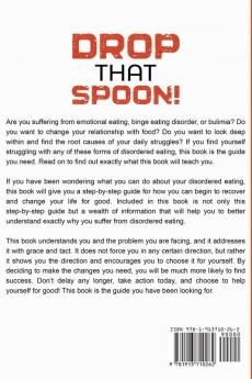 Emotional Eating: DROP THAT SPOON! - How To Maintain Emotional Self-Regulation and Rewire Your Brain Without The Need To Seek Comfort From Harmful Binge Eating Behaviors.