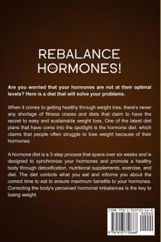 Hormone Reset Diet: REBALANCE THEM HORMONES! - Proven Ways To Return Balance To Your Hormone Levels To Increase Weight Loss and Metabolism For Better Energy and Vitality - The Hormone Diet