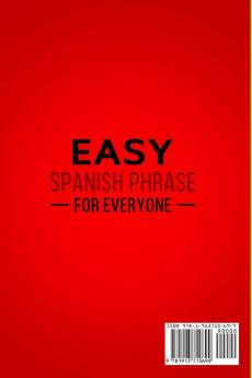 Easy Spanish Phrase: EASY SPANISH PHRASE FOR EVERYONE - Introduction To Spanish For Beginners With Commonly Spoken Spanish Phrases and How To Talk Spanish