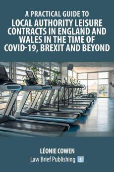 A Practical Guide to Local Authority Leisure Contracts in England and Wales in the Time of Covid-19 Brexit and Beyond