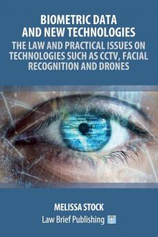 Biometric Data and New Technologies - The Law and Practical Issues on Technologies Such as CCTV Facial Recognition and Drones