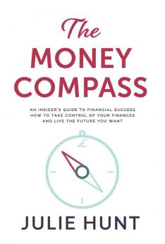 The Money Compass : An Insider's Guide to Financial Success: How to Take Control of Your Finances and Live the Future You Want