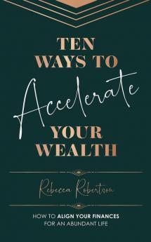Ten Ways To Accelerate Your Wealth
