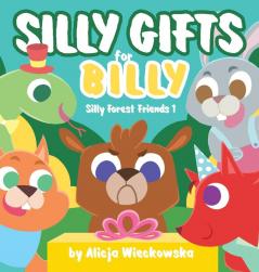 Silly gifts for Billy: 1 (Silly Forest Friends)