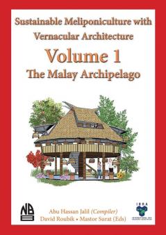 Volume 1 -  Sustainable  Meliponiculture with  Vernacular Architecture - The Malay Archipelago