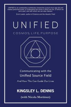 UNIFIED - COSMOS LIFE PURPOSE: Communicating with the Unified Source Field & How This Can Guide Our Lives