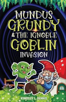 MUNDUS GRUNDY & THE IGNOBLE GOBLIN INVASION