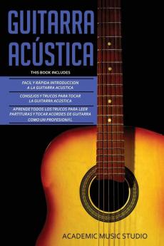 Guitarra Acústica: Guitarra Acustica: 3 en 1 - Facil y Rápida introduccion a la Guitarra Acustica +Consejos y trucos + Aprende los trucos para leer ... tocar acordes de guitarra como un profesional