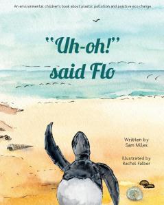 "Uh-oh!" said Flo: An environmental children's book about plastic pollution and positive eco change: 1