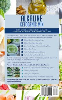 Alkaline Ketogenic Mix: Quick Easy and Delicious Recipes & Tips for Natural Weight Loss and a Healthy Lifestyle: 1 (Alkaline Keto Diet)