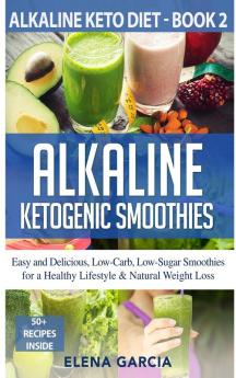 Alkaline Ketogenic Smoothies: 2 (Alkaline Keto Diet)