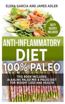 Anti-Inflammatory Diet: 100% Paleo: Alkaline Paleo Mix & Paleo Diet for Weight Loss and Health (Clean Eating Nutrition)