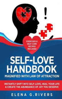 Self-Love Handbook Magnified with Law of Attraction: Instantly Shift into Self-Love Heal Your Life & Create the Abundance of Joy You Deserve: 6