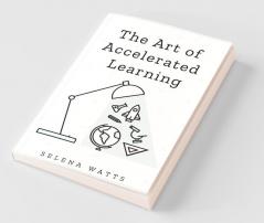 The Art of Accelerated Learning