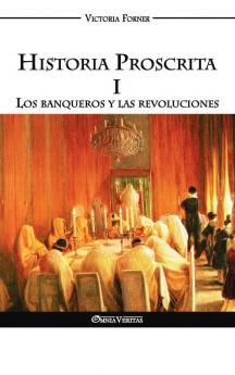 Historia Proscrita I - Los banqueros y las revoluciones