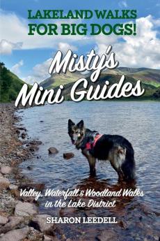 Misty's Mini Guides: Lakeland walks for BIG dogs!: 4 (Twenty Easy Valley Waterfall & Woodland Walks in the Lake District)