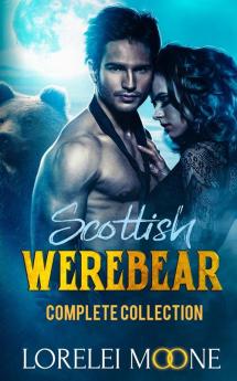 Scottish Werebear: The Complete Collec: The Complete Collection: 1 (Lorelei Moone Collections)