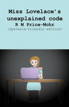 Miss Lovelace's unexplained code (dyslexia-friendly edition)