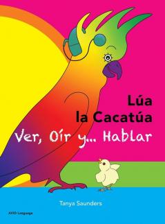 Lúa La Cacatúa - Ver, Oír Y... Hablar: Una Alegre Historia De Amistad, Aceptación Y Oídos Mágicos (Spanish Edition)