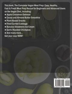 The Complete Vegan Meal Prep: Easy Healthy Fast & Fresh Meal Prep Recipe for Beginners and Advanced Users on the Vegan Diet