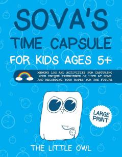 Sova's Time Capsule For Kids Ages 5+: Memory log and activities for capturing your unique experience of life at home and recording your hopes for future