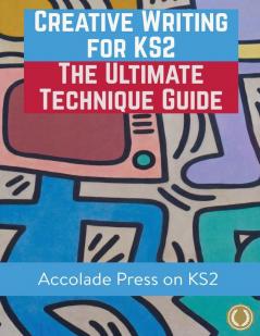 Creative Writing for KS2: The Ultimate Technique Guide & Workbook