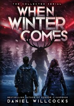 When Winter Comes: An Apocalyptic Horror Thriller (Collected Edition)